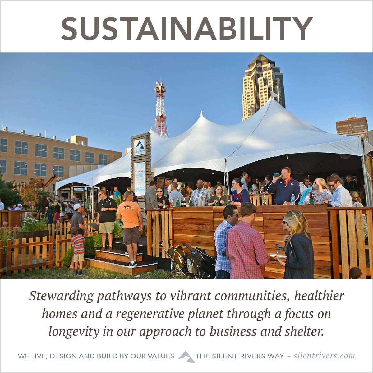 Silent Rivers values Sustainability, which we define as "Stewarding pathways to vibrant communities, healthier homes and a regenerative planet through a focus on longevity in our approach to business and shelter."